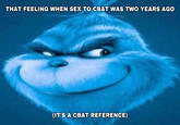 THAT FEELING WHEN SEX TO CBAT WAS TWO YEARS AGO (IT'S A CBAT REFERENCE)