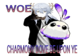 WOE CHARMON DOVE BE UPON YE