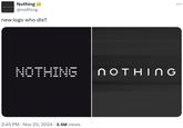 NOTHING Nothing @nothing new logo who dis? NOTHING NOTHING . 2:45 PM • Nov 20, 2024 3.5M Views ...