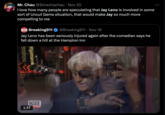 Mr. Chau @Srirachachau Nov 20 I love how many people are speculating that Jay Leno is involved in some sort of Uncut Gems situation, that would make Jay so much more compelling to me REAKE 911 Breaking911 @Breaking911 • Nov 19 Jay Leno has been seriously injured again after the comedian says he fell down a hill at the Hampton Inn INSIDE 1:37 ITION O