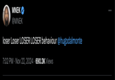 MNEK @MNEK loser Loser LOSER LOSER behaviour @hugodalmonte 7:02 PM Nov 22, 2024 690.3K Views
