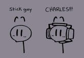 Stick guy CHARLES!!! กา IL