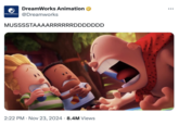 DREAMWORKS DreamWorks Animation @Dreamworks MUSSSSTAAAARRRRRRDDDDDDD 2:22 PM Nov 23, 2024 8.4M Views • : ...