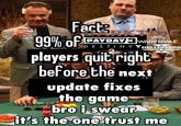 Fact DARKTIDE 99% of PAYDAY 3 WARFRAME DESTINY HELLDIVERS 2 players quit right before the next update fixes the game bro i swear it's the one trust me