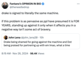 drake is signed to literally the same machine.  Fantano's OPINION IN BIO @theneedledrop drake is signed to literally the same machine. ... if this problem is as pervasive as ppl have presumed it is FOR YEARS, standing up against it only when it affects you in a negative way isn't some act of bravery. John Lena @john_lena20 • 15h Drake being shamed for going against the machine and Dot being praised for partnering up with em Imao, what a time • 8:19 AM Nov 26, 2024 98.4K Views •