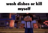wash dishes or kill myself