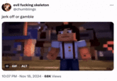 evil f------ skeleton @chumblings j------- or gamble II GIF ALT 10:07 PM - Nov 18, 2024 68K Views