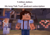 1 million dollars or life long Talk Tuah podcast subscription
