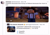 steezer @steezered - Nov 18 Case Oh because he's funny or Pekora because her mom is hot II GIF The Game Awards @thegameawards - Nov 18 CONTENT CREATOR nominees at #TheGameAwards on 12.12: THE GAME ALVARD 0:22 CaseOh ◆ Illojuan... ...