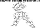SHOW YOUR CREATIVITY AND DRAW VEGETA