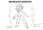 SHOW YOUR CREATIVITY AND DRAW VEGETA