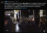 ww @gasgodjulio ⚫ 12h People don't understand that for Max Major it's a magician's dream to fake your death and then “magically” reappear, but for Kai Cenat who's under the spotlight, it's a nightmare because the internet is a wild place. Especially when misinformed #kaicenat 10:46:29 0000000 Marchopuner gifted Manor 0:13 58076/581000 Eng