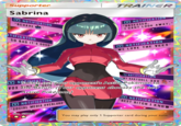 She's the Backbone of the Vees Supporter Sabrina NOTIFICATION "BEHAVE OTIFICATION SO BAD IT'S GOOD" TRAINER NOTIFICATION "OBSESSED. I CANT LOOK AWAY." NOTIFICATION "WE LOVE THE VEES" "GOOD NOTIFICATION "MY BABYDOLL XXX VN Switch out your opponent's Active Pokémon to VOX the Bench. Your opponent chooses the new Active Pokémon.) V NOTIFICATION "SOCIAL MEDIA OVERLORD- 66 NOTIFICATION "BEST BITCH I KNOW " illus. GIDORA You may play only 1 Supporter card during your turn.