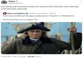 : ... Blake T @NeilNevins surf Dracula moment where he doesn't fly the kite with the key until the last episode 4 DiscussingFilm @DiscussingFilm • Feb 5 First look at Michael Douglas as Benjamin Franklin in ‘FRANKLIN'. Premieres April 12 on Apple TV+ 11:04 PM ⚫ Feb 5, 2024 30.4K Views