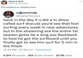 Gavin in NYC @PrimaryCinema The wisdom on display here D CFUTURE @topherflorence back in the day if u did a tv show called surf dracula you'd see that fool surfing every week in new adventures but in the streaming era the entire 1st season gotta be a long ass flashback to how he got the surfboard until you finally get to see him surf for 5 min in the finale 12:33 PM 07 Oct 21 TweetDeck • 5,911 Retweets 312 Quote Tweets 27.7K Likes ...