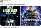 HyperFlannel @HyperFlannel Surf Dracula is just Buzz Lightyear basically BUZZ LIGHTYEAR OF STAR COMMAND 11:37 AM Feb 12, 2024 30.1K Views . DISNEY PIXAR ...