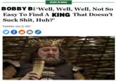 NEWS IN BRIEF BOBBY B: 'Well, Well, Well, Not So Easy To Find A KING That Doesn't Suck S---, Huh?" Published June 22, 2021 f \