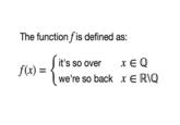 The function f is defined as: f(x) = ( it's so over X EQ = we're so back x E R\Q