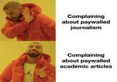 Complaining about paywalled journalism Complaining about paywalled academic articles