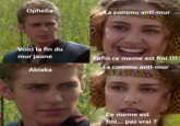 Ophelia La commu anti-mur Voici la fin du mur jaune Abiaka Enfin ce meme est fini !!! La commu anti-mur Ce meme est fini... pas vrai ?
