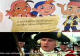 A good pirate never takes another person's property! You are without a doubt, the worst pirates I've ever heard of