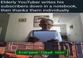 Elderly YouTuber writes his subscribers down in a notebook, then thanks them individually Everyone liked that