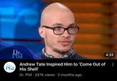 Dr. Phil Phil Andrew Tate Inspired Him to 'Come Out of His Shell' Dr. Phil ⚫ 247K views 3 months ago 4:33