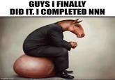 GUYS I FINALLY DID IT. I COMPLETED NNN imgflip.com