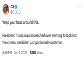 A "Hunter Biden":https://knowyourmeme.com/memes/people/hunter-biden meme about his 2024 pardon concerning "Donald Trump's 2019 Impeachment":https://knowyourmeme.com/memes/events/impeachment-of-president-donald-trump. However, the tweet reiterates a misleading claim.