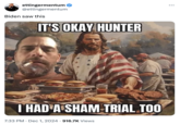 A "Hunter Biden":https://knowyourmeme.com/memes/people/hunter-biden meme about his 2024 pardon that uses an "Impact font":https://knowyourmeme.com/memes/impact meme about Hunter Biden and "Jesus Christ":https://knowyourmeme.com/memes/people/jesus both having sham trials.