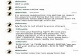 ddlovato GET A JOB ddlovato STAY AWAY FROM HER ddlovato @taylorhi 20m For anyone reading this: this girl has no regard for anyone's well being but her own. She completely takes advantage of people, even 14 year olds even though she's 20. ddlovato My family is not afraid to press charges ddlovato 21m I'm not your f------ "girl". If I was you would not be asking for pictures. You STALK PEOPLE FOR A LIVING. We are NOT FRIENDS. Stay the f--- away from me and most importantly me family. ddlovato 20m 27m THIS IS MY 14 YEAR OLD BABY SISTER. You are a 20 year old fame LEECH. SHE IS NOT YOUR BABE ddlovato You better stay the f--- away from her 27m