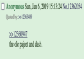 Anonymous Sun, Jan 6, 2019 15:13:24 No.12362054 Quoted by: >>12363489 >>12360947 the ole pajeet and dash.