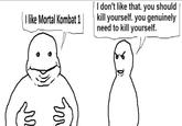 I like Mortal Kombat 1 I don't like that. you should kill yourself. you genuinely need to kill yourself. чи