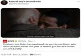 kendall roy's second wife @princekendalll You're my number one boy. CNN CNN @CNN Dec 1 • President Joe Biden has pardoned his son Hunter Biden, who was convicted earlier this year of federal gun and tax crimes. cnn.it/4iboORZ 11:27 AM Dec 2, 2024 2M Views ...