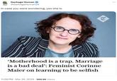 Garbage Human @GarbageHuman24 In case you were wondering, yes she is. 'Motherhood is a trap. Marriage is a bad deal': Feminist Corinne Maier on learning to be selfish 11:28 PM · Mar 26, 2024 569.9K Views