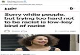 Garbage Human @GarbageHuman24 In case you were wondering, yes she is. babe b Sorry white people, but trying too hard not to be racist is low-key kind of racist Katie Way 8:30 PM Apr 3, 2024 266.9K Views 8 months ago