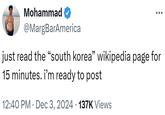 Mohammad @MargBarAmerica just read the "south korea” wikipedia page for 15 minutes. i'm ready to post 12:40 PM Dec 3, 2024 137K Views