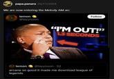 papa.panara 26/11/2024 We are now entering the Melody AM arc lemon @layynoon Follow "I'M OUT!" 1.3 SECONDS lemon @layynoon 2d arcane so good it made me download league of legends