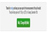 Thanks for voting and keep your eyes open for the announcement of the poll results! The poll will stay open until 11:59 p.m. (EST) on Tuesday, December 10th. Wait, I Changed My Mind!