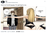 kii @FLASHYDEATHS He's so f------ gay I'm going to cry MISA 100 • 5:30 PM Jul 11, 2024 27.9M Views ... LIGHT!