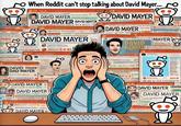 ChatGPT literally made this A meme generated using ChatGPT. The meme shows someone panicking because ChatGPT is allegedly unable to say "David Mayer."