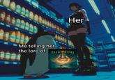 She's into it Osouls world Her Me telling her the lore of: ELDEN RING