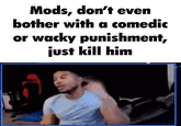 Mods, Don't Even Bother With a Comedic or Wacky Punishment, Just Kill Him LowTierGod mods kill him GIF caption meme
