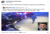 proletariat advocate @jdub30 "Deny the claim, Defend the lawsuit, Depose the patient" NEWS BNO BNO News @BNONews • 11h NEW: Killer of UnitedHealthcare CEO Brian Thompson wrote "deny", "defend" and "depose" on bullet casings - ABC 12:28 AM Dec 5, 2024 6.1M Views • • •