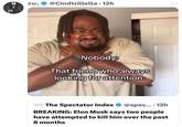 A reply to a tweet about Elon Musk claiming that two people tried to kill him in the last eight months. The reply is a reaction image of a man who appears to be choking himself, captioned, "that friend who always looking for attention."