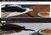 cat-memes-only Follow Basically a renaissance painting This is art treacle-a 601 Follow