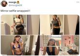 morgs @morgieb9 Mirror selfie wrapped! ...