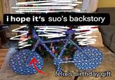 i hope it's suo's backstory 乏 felix's birthday gift