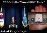 III III Yoon Rolls "Worst COUP Ever" Asked To go to jail