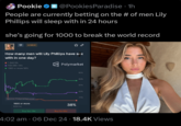 Pookie @Pookies Paradise - 1h People are currently betting on the # of men Lily Phillips will sleep with in 24 hours she's going for 1000 to break the world record +NEW How many men will Lily Phillips have sex with in one day? • 1-249 6% • 750-999 18% ⚫1000 or more 38% Source: Polymarket.com 1000 or more $630 Vol. Polymarket 38% Buy Yes 38c Buy No 63 50% 40% 30% 20% 10% 4:02 am 06 Dec 24 · 18.4K Views •▬▬